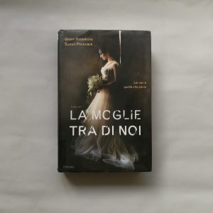 La moglie tra di noi di Greer Hendricks e Sarah Pekkanen